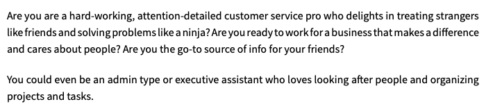 Are you are a hard-working, attention-detailed customer service pro who delights in treating strangers like friends and solving problems like a ninja? Are you ready to work for a business that makes a difference and cares about people? Are you the go-to source of info for your friends? You could even be an admin type or executive assistant who loves looking after people and organizing projects and tasks. 